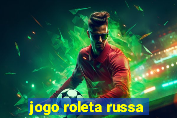 jogo roleta russa